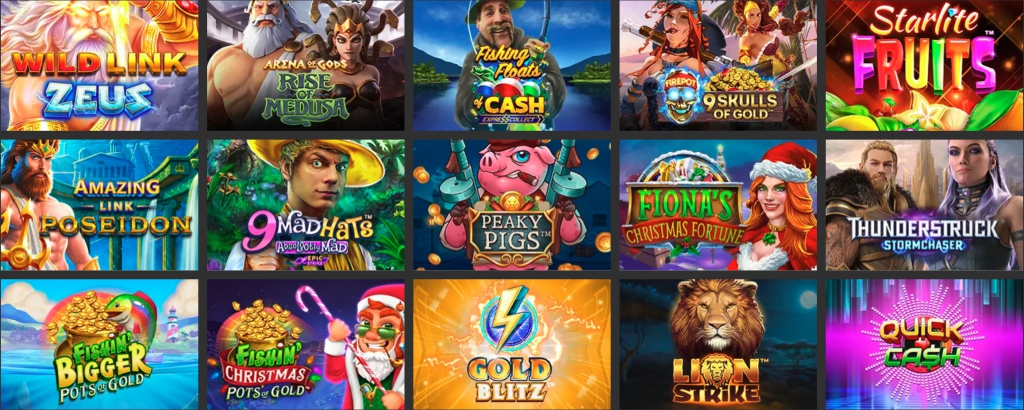Showing various casino slot games Wild Link Zeus, Arena of Gods Rise of Medusa, Fishing Floats of cash, 9 Skulls of Gold, Starlite Fruits, Amazing Link Poseidon, 9 Mad Hats Absolootly Mad, Peaky Pigs, Fiona’s Christmas Fortune, Thunderstuck Stormchaser, Fishin Bigger Pots of Gold, Fishin Christmas Pots of Gold, Gold Blitz, Lion Strike, Quick Cash